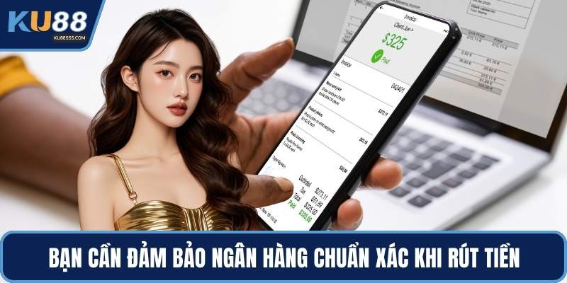 Bạn cần đảm bảo ngân hàng chuẩn xác khi rút tiền