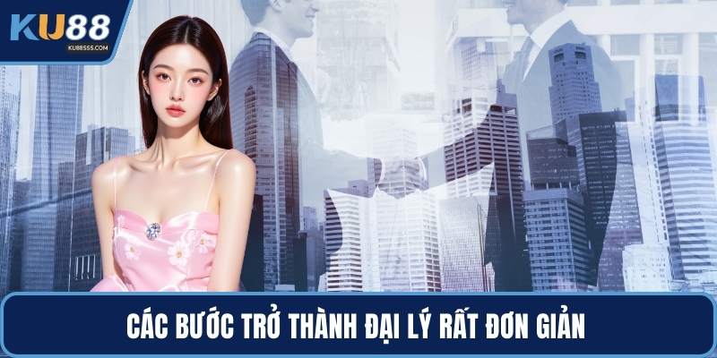 Các bước trở thành đại lý rất đơn giản 