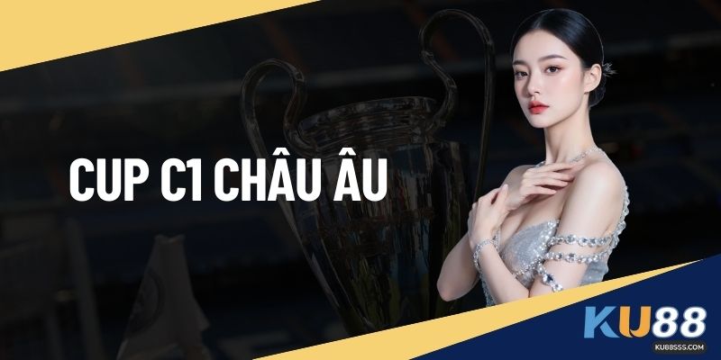 Cúp C1 Châu Âu KU88 – Nền Tảng Phân Tích Kèo Uy Tín