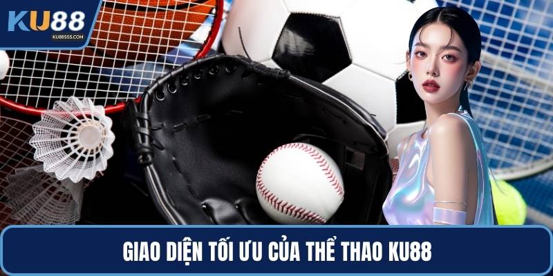 Giao diện tối ưu của thể thao KU88
