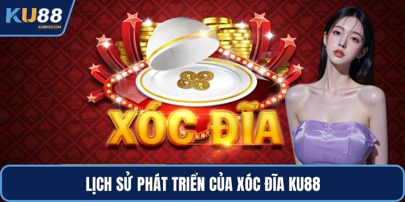 Lịch sử phát triển của xóc đĩa KU88