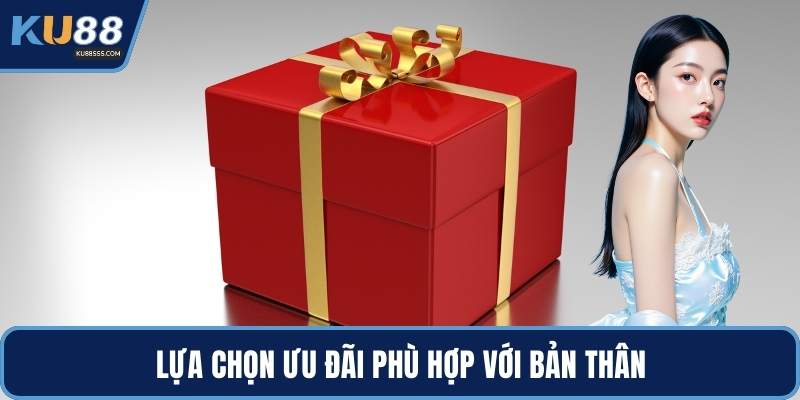 Lựa chọn ưu đãi phù hợp với bản thân