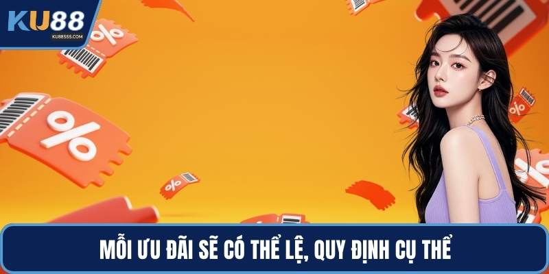 Mỗi ưu đãi sẽ có thể lệ, quy định cụ thể