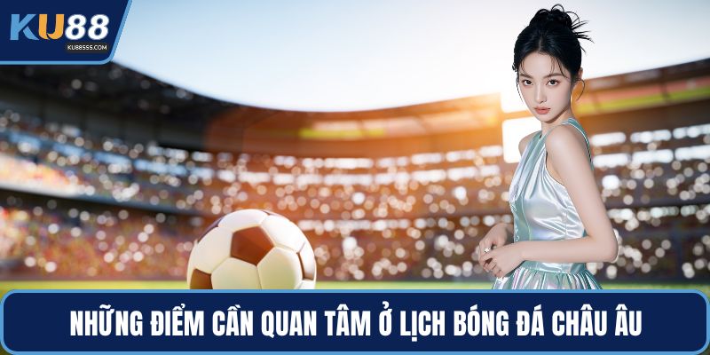 Những điểm cần quan tâm ở lịch bóng đá châu Âu