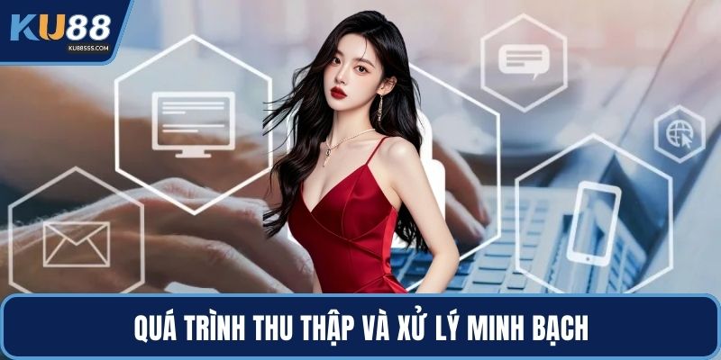 Quá trình thu thập và xử lý minh bạch
