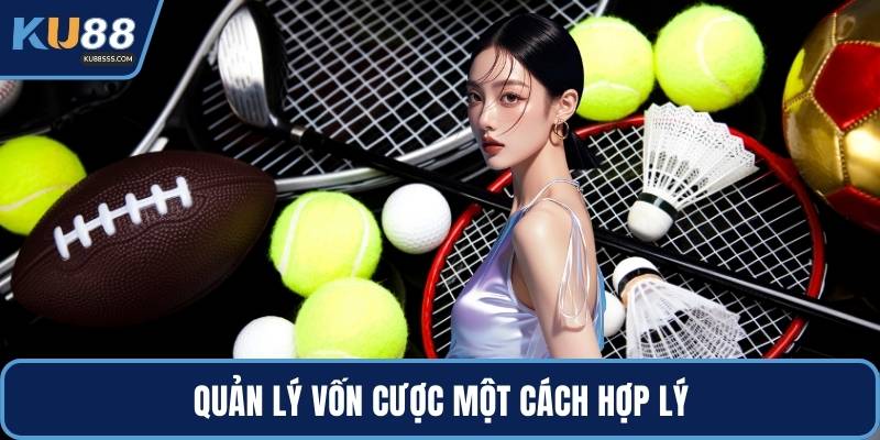 Quản lý vốn cược một cách hợp lý