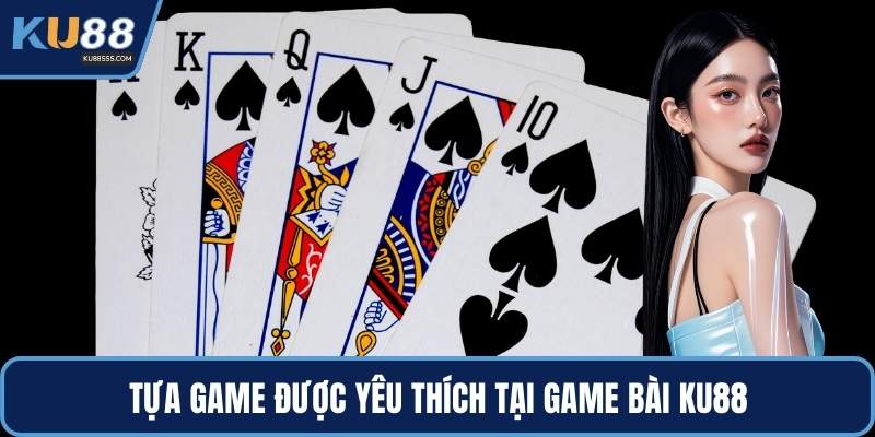 Tựa game được yêu thích tại game bài KU88